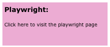 Playwright:

Click here to visit the playwright page